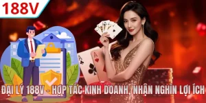 Đại Lý 188V - Hợp Tác Kinh Doanh, Nhận Nghìn Lợi Ích